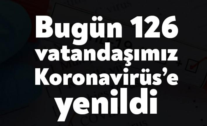 Bugün 126 vatandaşımız hayatını kaybetti. 4 bin 353 yeni tandı
