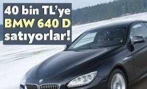 40 bin TL’ye BMW 640 D satıyorlar!