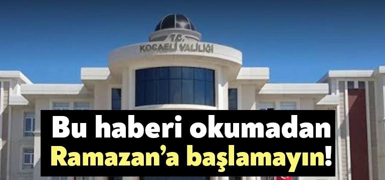 Kocaeli Valiliği, Ramazan boyunca alınacak tedbirleri açıkladı. Ramazan ayında uygulanacak