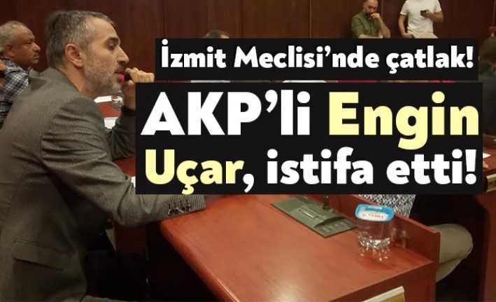 AKP İzmit Belediye Meclis Üyesi Engin Uçar, meclis üyeliğinden ve