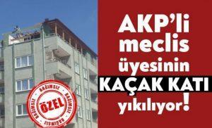 AKP’li meclis üyesi kaçak katını  yıkıyor!