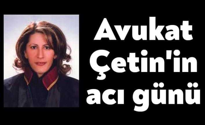 Avukat Güler Çetin’in annesi Türkan Çetin, beynindeki pıhtı atması nedeniyle