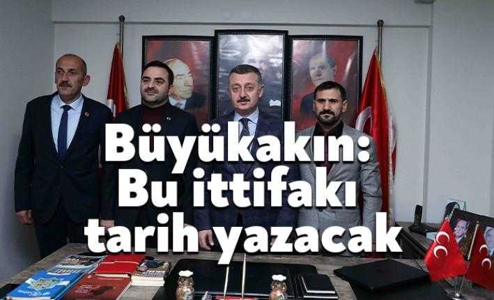 Başkan Büyükakın, “Bu ittifakı tarih yazacak. İnşallah buna hep birlikte