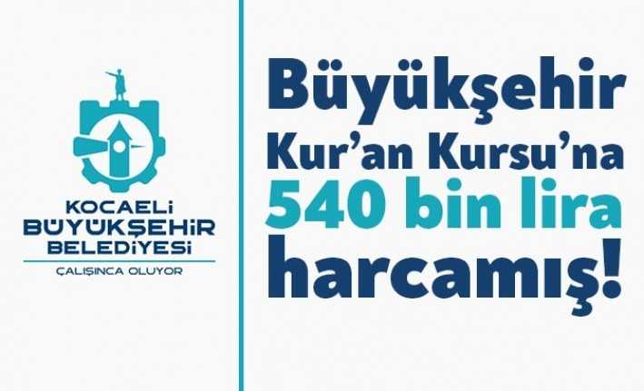 Kocaeli Büyükşehir Belediyesi'nin Kur'an Kursu için 540 bin lira harcama