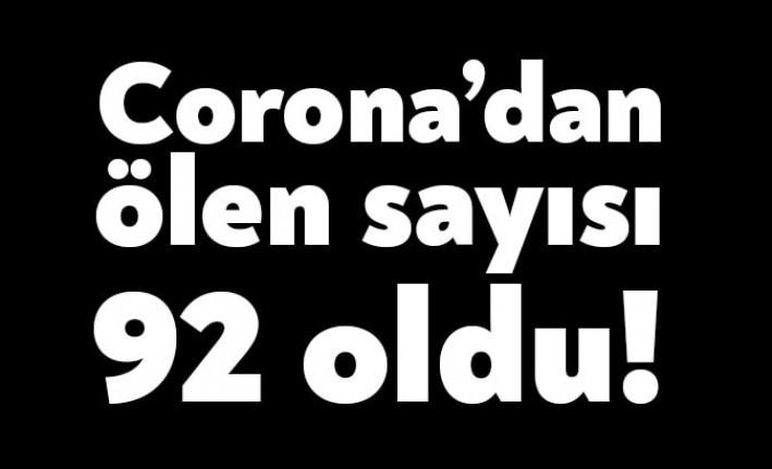 Corona virüsünden hayatını kaybeden vatandaşların sayısı 92'ye yükseldi.
