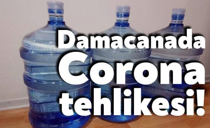 Koronavirüs bütün dünyayı sararken bulaşma yollarından birinin de damacanalar olduğu