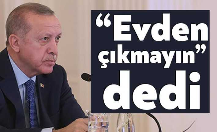 Cumhurbaşkanı Recep Tayyip Erdoğan, Koronavirüs tedbirlerleri kapsamında vatandaşa "sokağa çıkmayın"