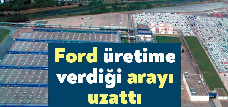 Ford Otosan Kocaeli’den yapılan açıklamada tarihlerin uzatıldığı belirtildi. Açıklamada şu