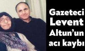 Gazeteci Levent Altun'un acı kaybı