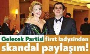 Gelecek Partisi first ladysinden skandal paylaşım!