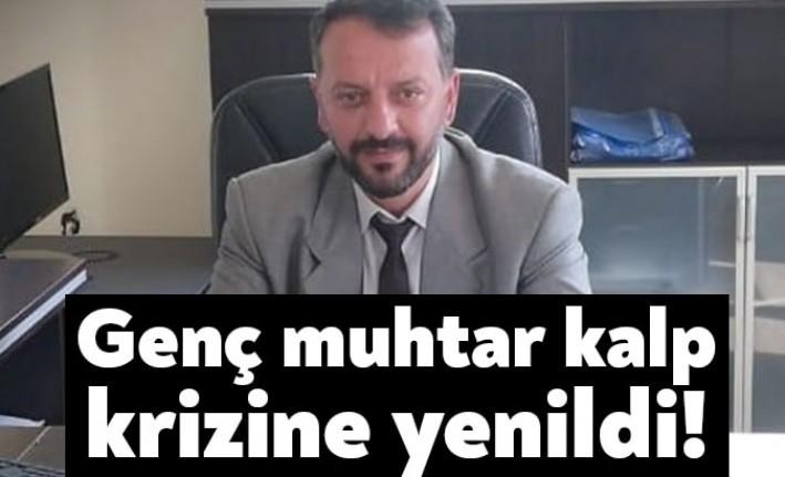 Kartepe Şirinsulhiye Mahalle Muhtarı Ceyhun Gülser, geçirdiği kalp krizi sonucu