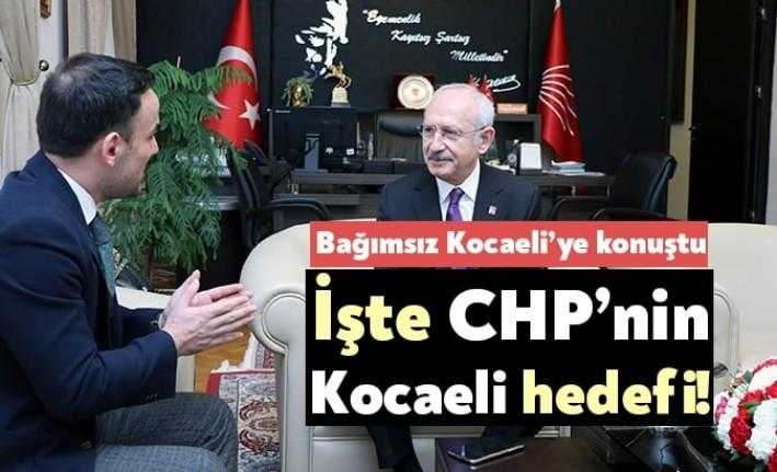 CHP Genel Başkanı Kemal Kılıçdaroğlu’nun, parti olarak Kocaeli’deki hedeflerinin daha