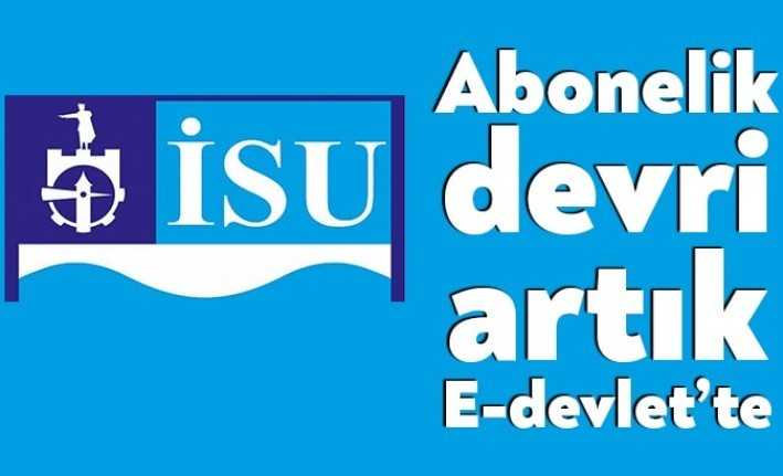 İSU Genel Müdürlüğü (İSU) abonelik devri, fatura bilgileri sorgulama ve