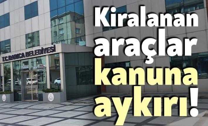 Darıca Belediyesi tarafından kiralanan binek araçların kanuna aykırı olduğu tespit