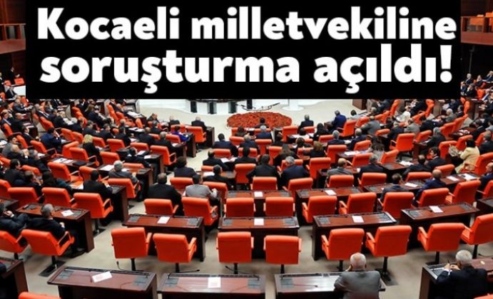 Kocaeli milletvekiline soruşturma!