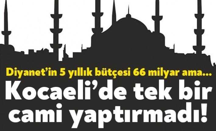 Bugüne kadar Kocaeli’de tek bir cami inşa etmeyen Diyanet İşleri