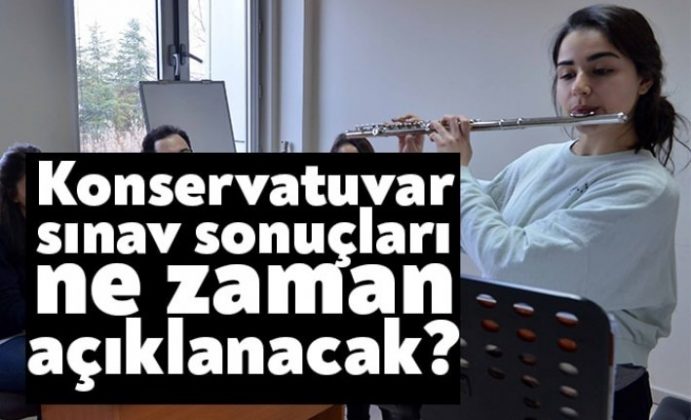 Konservatuvar sınav sonuçları ne zaman açıklanacak?