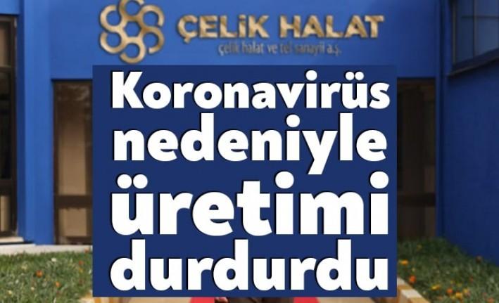 Koronavirüsü tedbirleri nedeniyle Çelik Halat ve Tel Sanayii A.Ş, üretime