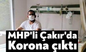 MHP'li Çakır'da Korona çıktı