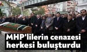 MHP'lilerin cenazesi herkesi buluşturdu