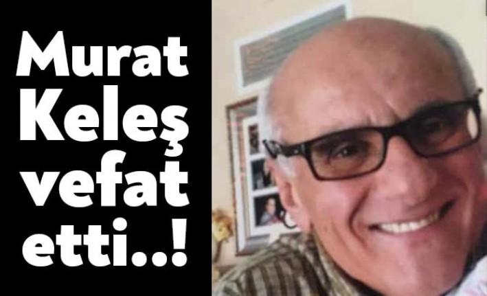 Yuvacık’ın tanınan ailelerinden olan Keleş Ailesi'nin sevilen isimlerinden Murat Keleş