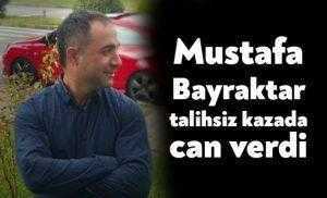 Mustafa Bayraktar talihsiz kazada can verdi