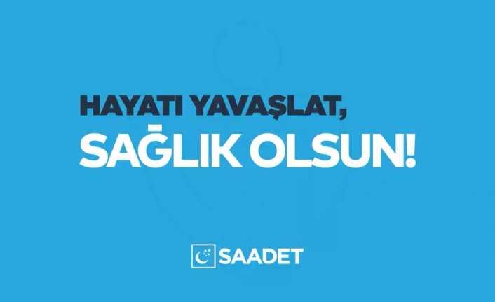 Saadet Partisi, sosyal medyadan yayınladığı videoda vatnadaşlara “Hayatı yavaşlat, sağlık