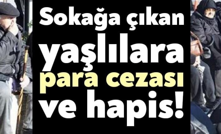 Bu geceden itibaren sokağa çıkma yasağına uymayan 65 yaş üstü