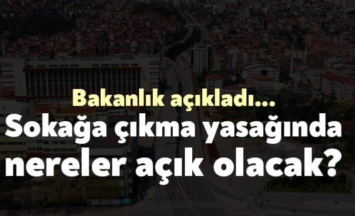 İçişleri Bakanlığı, sokağa çıkma yasağının detaylarını açıkladı. Hangi işletmelerin açık