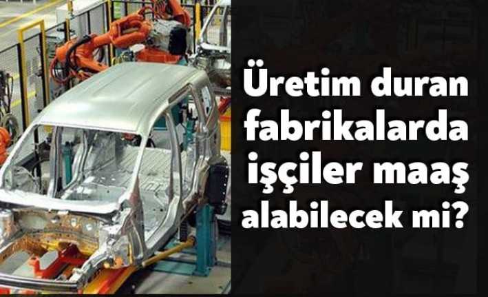 Pek çok fabrikada Corona Virüsü dolayısıyla üretim duruyor. Peki üretim