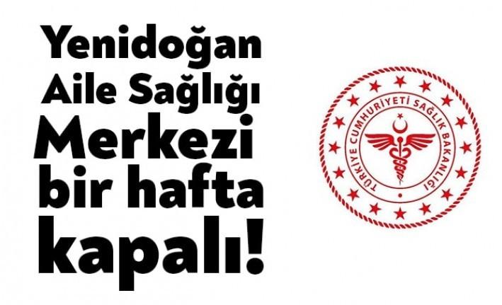 İzmit Yenidoğan Aile Sağlığı Merkezi, Sağlık Bakanlığı kararıyla bir hafta