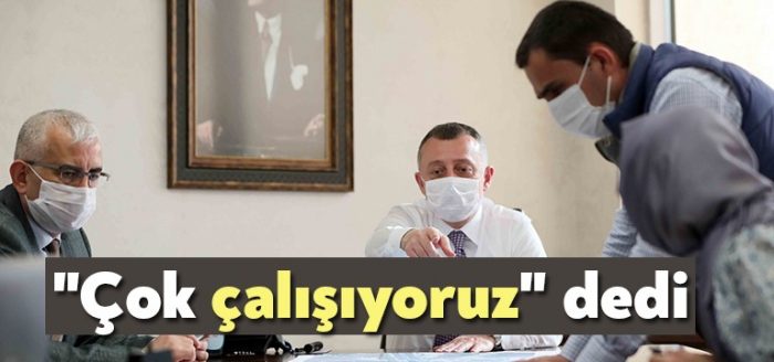 Büyükakın, “Çok çalışıyoruz” dedi