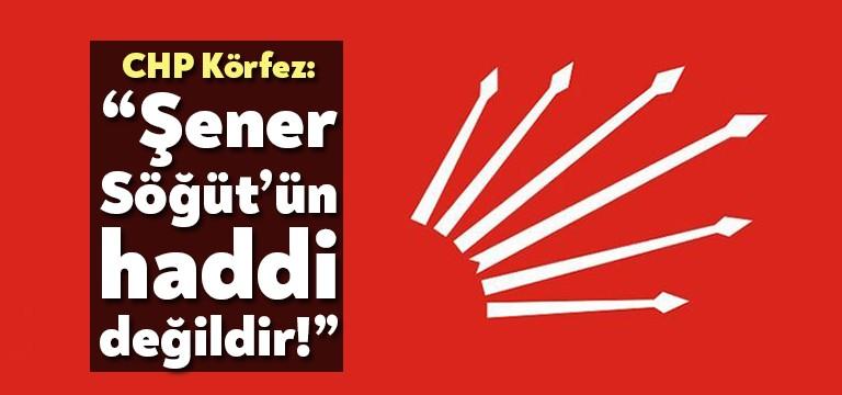 CHP Körfez İlçe Örgütü’nden yapılan açıklamada şu ifadelere yer verildi: