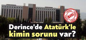 Derince’de Atatürk’le kimin sorunu var?