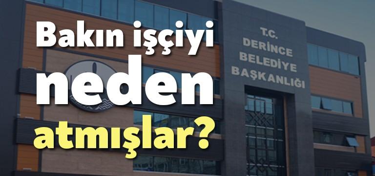 Derince Belediyesi, geçtiğimiz hafta işten atılan Temizlik İşleri’nde çalışan Erdal