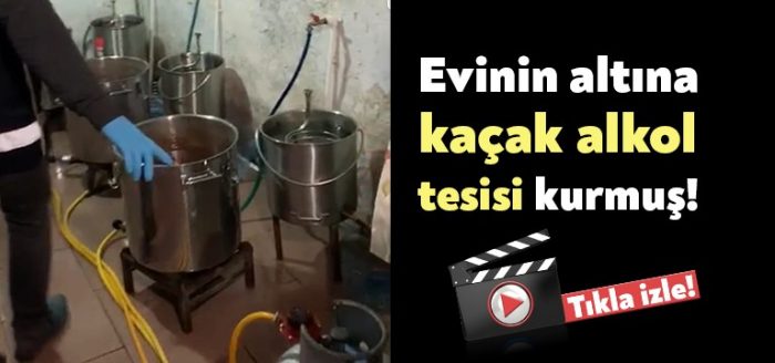 Evinin altına kaçak alkol tesisi kurmuş!