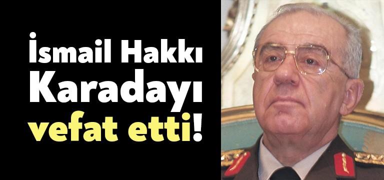 Türk Silahlı Kuvvetleri’nin 22’nci Genelkurmay Başkanı Orgeneral İsmail Hakkı Karadayı