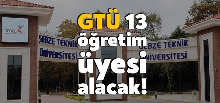 Gebze Teknik Üniversitesi (GTÜ) 13 öğretim görevlisi istihdam etmek için