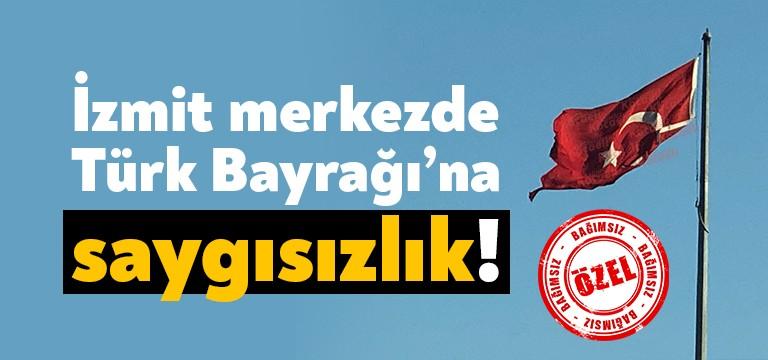 Kocaeli’nin İzmit ilçesinde Türk Bayrağı’na büyük saygısızlık yapılıyor. Bir süredir