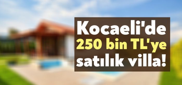 Kocaeli’de 250 bin TL’ye satılık villa!