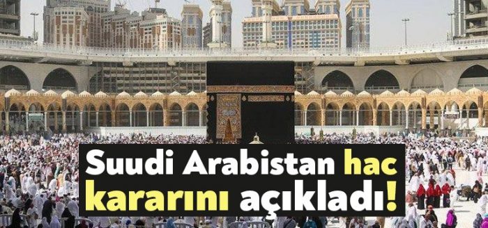 Suudi Arabistan hac kararını açıkladı!