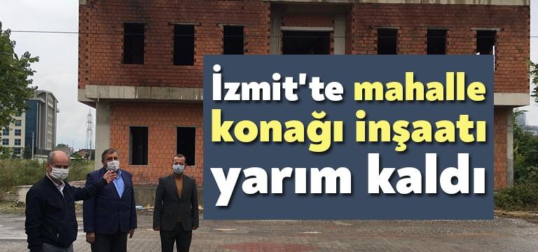İzmit Yeşilova Mahallesinde kaba inşaatı tamamlanan mahalle konağında bir yıldır