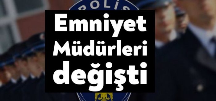 Emniyet müdürleri değişti