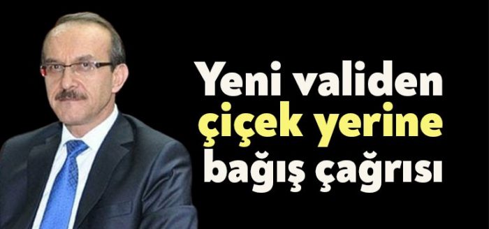 Yeni validen çiçek yerine bağış çağrısı
