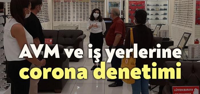AVM ve iş yerlerine corona denetimi