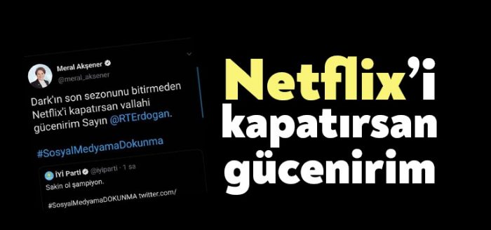 Akşener’den Erdoğan’a Netflix mesajı