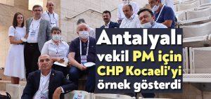 Antalyalı vekil PM için CHP Kocaeli’yi örnek gösterdi