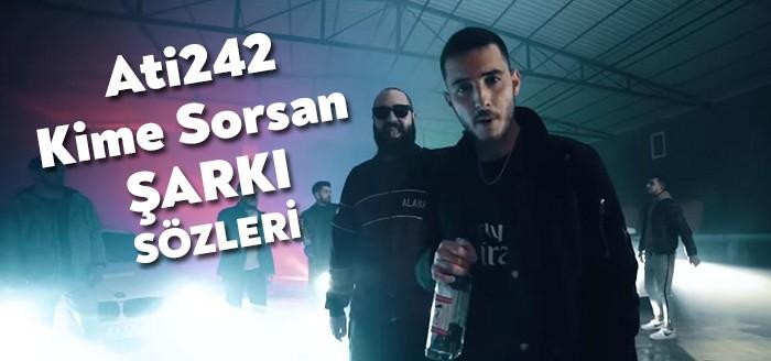 Ati242 - Kime Sorsan Şarkı Sözleri bugünlerde rap camiasında çok