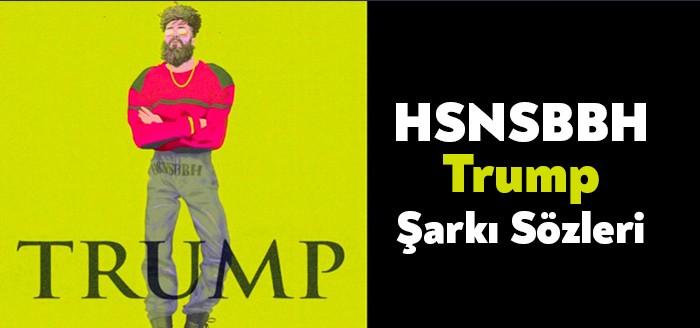 HSNSBBH-Trump Şarkı Sözleri rap sevenler tarafından sıkça aratılanlar arasında. Trump