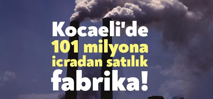 Gebze İcra Dairesi Müdürlüğü, Kocaeli'de 101 milyona icradan satılık fabrika